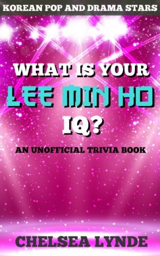 What is Your Lee Min Ho IQ?: An Unofficial Trivia Book (Korean Pop and Drama Stars 1)