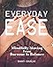 Everyday Ease: Mindfully Moving From Burnout To Balance by Shanti Douglas