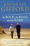 The Rock, the Road, and the Rabbi: My Journey into the Heart of Scriptural Faith and the Land Where by Kathie Lee Gifford, Rabbi Jason Sobel