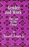 Gender and Work : The Case of the Clergy, Lehman, Edward C., Jr., 0791415929