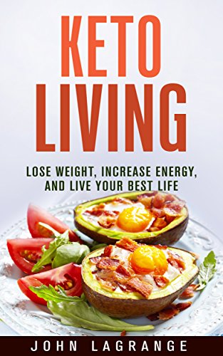 Keto Living Lose Weight Increase Energy And Live Your Best Life - 