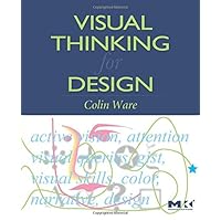 Visual Thinking for Design (Morgan Kaufmann Series in Interactive Technologies)