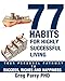 77 Habits for Highly Successful Living: Your Personal Pathway to Success, Riches and Happiness