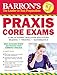 Barron's Praxis Core Exams-Core Academic Skills for Educators (Barron's Praxis Core Exams (Core Academic Skills for Educators))
