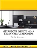 Microsoft Office 365: A Beginners User Guide by M.O. Cuddley
