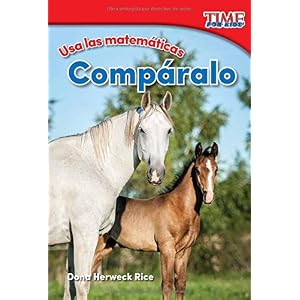 Usa las matemáticas: Compáralo (Use Math: Compare It) (Spanish Version) (TIME FOR KIDS® Nonfiction Readers) (Spanish Edition)