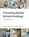 Theorizing Digital Cultural Heritage: A Critical Discourse (Media in Transition)