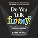 Do You Talk Funny?: 7 Comedy Habits to Become a Better (and Funnier) Public Speaker