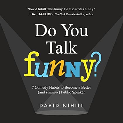 Do You Talk Funny?: 7 Comedy Habits to Become a Better (and Funnier) Public Speaker Do You Talk Funny?: 7 Comedy Habits to Become a Better (and Funnier) Public Speaker