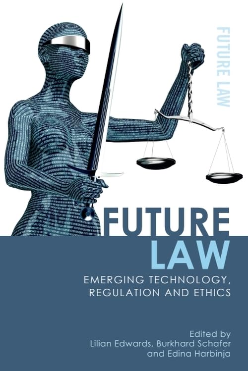 Future Law: Emerging Technology, Regulation and Ethics (Future Law: Challenges for Law, Technology and Culture)