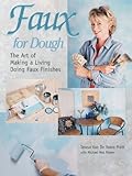 Faux for Dough: The Art of Making a Living Doing Faux Finishes by Teresa Van De Veere Pratt