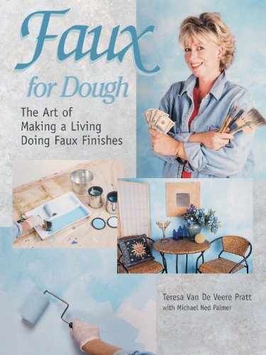 Faux for Dough: The Art of Making a Living Doing Faux Finishes by Teresa Van De Veere Pratt