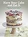 Have Your Cake and Eat It: Nutritious, Delicious Recipes for Healthier Everyday Baking by Mich Turner, Peter Cassidy