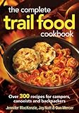 The Complete Trail Food Cookbook: Over 300 Recipes for Campers, Canoeists and Backpackers by 