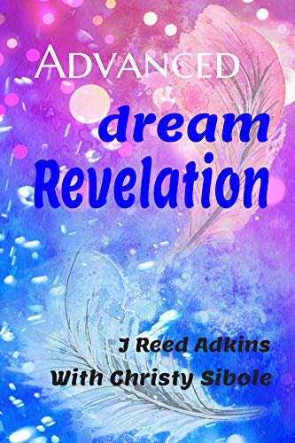 Advanced Dream Revelation by J Reed Adkins