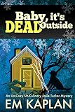 Baby, It's Dead Outside: An Un-Cozy Un-Culinary Josie Tucker Mystery (Josie Tucker Mysteries) by EM Kaplan, Megan Harris