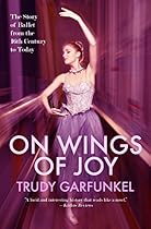 On Wings of Joy: The Story of Ballet from the 16th Century to Today