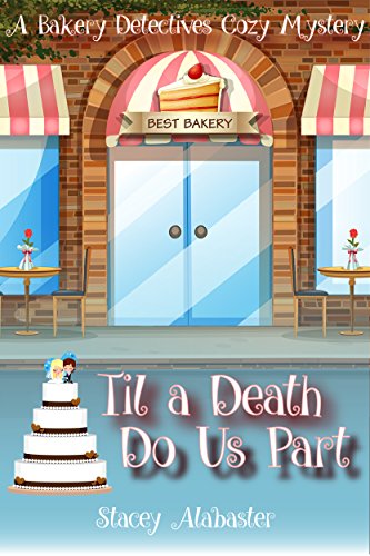 Til a Death Do Us Part: A Bakery Detectives Cozy Mystery by [Alabaster, Stacey]