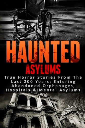 buy-haunted-asylums-true-horror-stories-from-the-last-200-years
