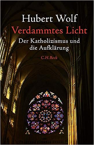 Verdammtes Licht: Der Katholizismus und die Aufklärung Verdammtes Licht: Der Katholizismus und die Aufklärung