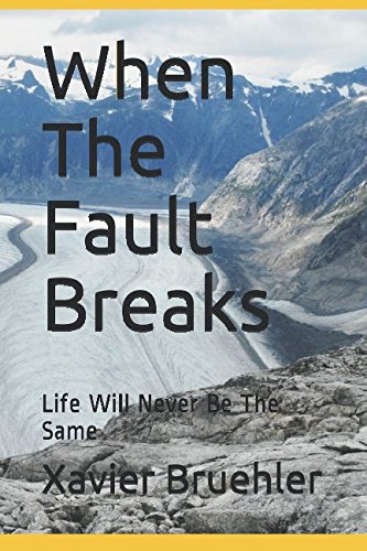 When The Fault Breaks: Life Will Never Be The Same