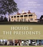 Houses of the Presidents: Childhood Homes, Family Dwellings, Private Escapes, and Grand Estates by
