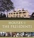 Houses of the Presidents: Childhood Homes, Family Dwellings, Private Escapes, and Grand Estates by