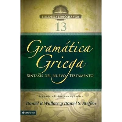 Gramatica Griega: Sintaxis del Nuevo Testamento - Segunda Edicion Con Apendice (Biblioteca Teologica Vida) Gramatica Griega: Sintaxis del Nuevo Testamento - Segunda Edicion Con Apendice (Biblioteca Teologica Vida)