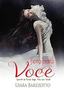 Livro Feita para Você.: Spin-off de Tentei fugir.. Mas era Você!