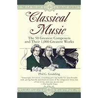 Classical Music: The 50 Greatest Composers and Their 1,000 Greatest Works book cover