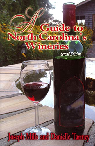 Guide to North Carolina's Wineries, A by Joseph Mills, Danielle Tarmey