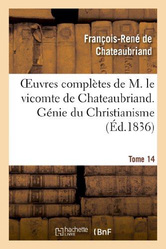 Œuvres complètes de M. le vicomte de Chateaubriand. Génie du Christianisme (Éd.1836) (Litterature, Band 14)