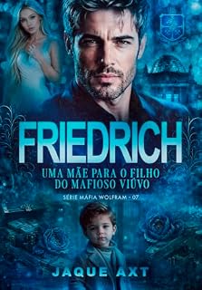 Livro FRIEDRICH: Uma mãe para o filho do mafioso viúvo (Máfia Wolfram Livro 7)