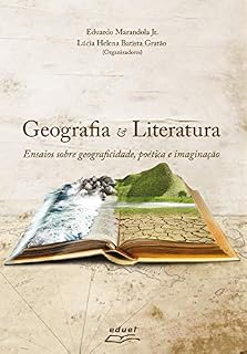 Livro Geografia e Literatura: ensaios sobre geograficidade, poética e imaginação
