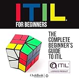 ITIL for Beginners: The Complete Beginner's Guide to ITIL