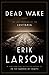 Dead Wake: The Last Crossing of the Lusitania - Book by Erik Larson