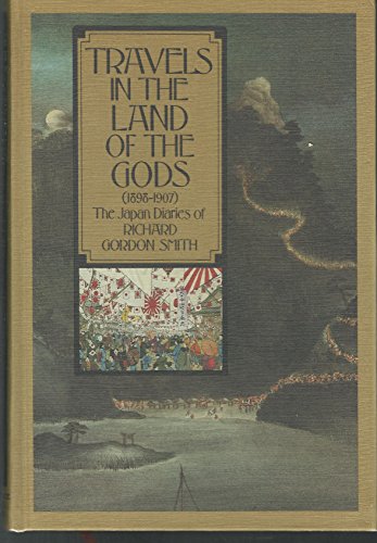 Travels in the Land of the Gods: The Japan Diaries of Richard Gordon Smith by Richard Gordon Smith