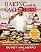 Baking with the Cake Boss: 100 of Buddy's Best Recipes and Decorating Secrets - Book by Buddy Valastro