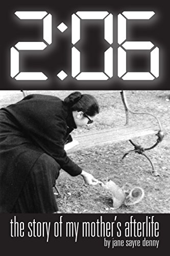 2:06: the story of my mother's afterlife by Jane Sayre Denny
