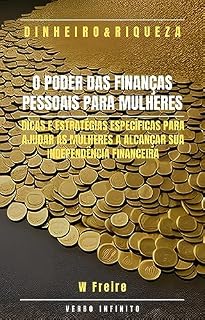 Livro O Poder das Finanças Pessoais para Mulheres - Dicas e estratégias específicas para ajudar as mulheres a alcançar sua independência financeira (Dinheiro Livro 60)