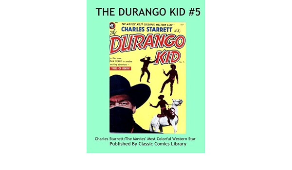 The Durango Kid Comics Issue 5 Highest Quality Biggest Selection Charles Starrett The Movies Most Colorful Western Star Enterprises Magazine 9781548371814 Amazon Com Books