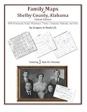 Family Maps of Shelby County, Alabama, Deluxe Edition by Gregory A Boyd J.D.
