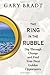 The Ring in the Rubble: Dig Through Change and Find Your Next Golden Opportunity - Book by Gary Bradt, PhD