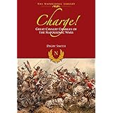 Charge!: Great Cavalry Charges of the Napoleonic Wars (Napoleonic Library)