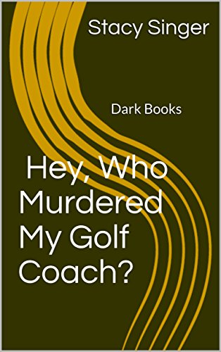 Hey, Who Murdered My Golf Coach?: Dark Books