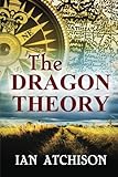 The Dragon Theory (Martin Townes Series) (Volume 1) by Ian Atchison