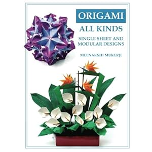 Origami All Kinds: Single Sheet and Modular Designs