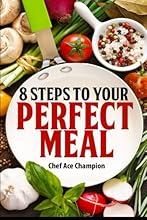 8 Steps To Your Perfect Meal