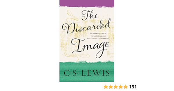 The Discarded Image An Introduction To Medieval And Renaissance Literature Kindle Edition By Lewis C S Religion Spirituality Kindle Ebooks Amazon Com