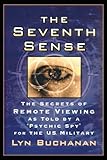The Seventh Sense: The Secrets of Remote Viewing as Told by a 